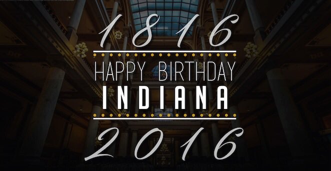 Two hundred years and we’re just getting started. Happy Birthday, Indiana.