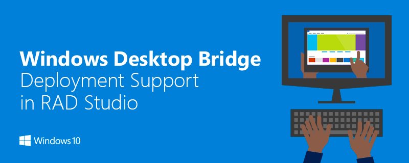 Windows Desktop Bridge Deployment Support in RAD Studio