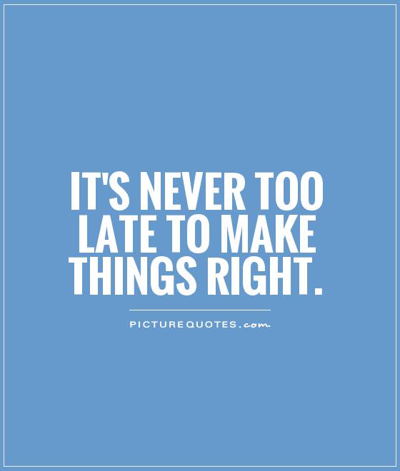 It is never too. Its never to late. It's never too late. Its never too late to learn. Quotes it never late.