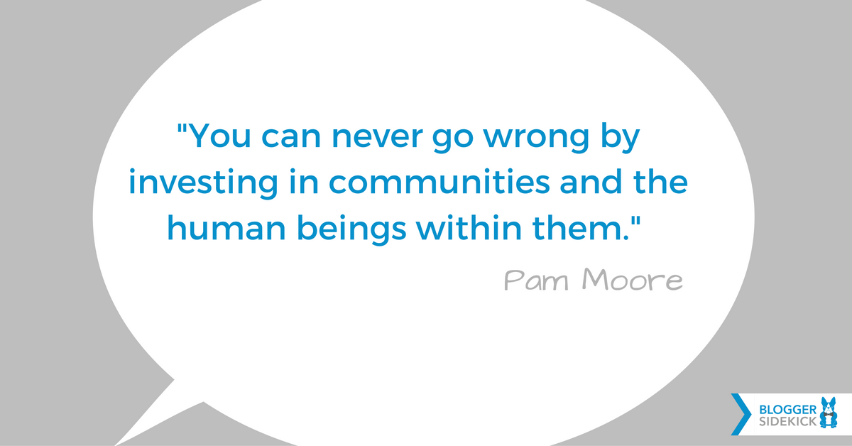 BloggerSidekick's tweet photo. "You can never go wrong by investing in communities and the human beings within them." -Pam Moore https://t.co/MHAeLumY8N