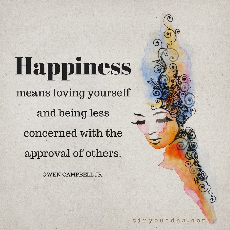 tinybuddha's tweet photo. "Happiness means loving yourself and being less concerned with the approval of others." ~Owen Campbell Jr. https://t.co/KVjWB6umwx