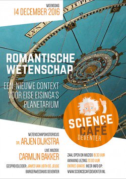 Science Cafe Deventer 14 dec 2016: Arjen Dijkstra
Romantische wetenschap: Een nieuwe context voor Eise Eisinga’s planetarium.