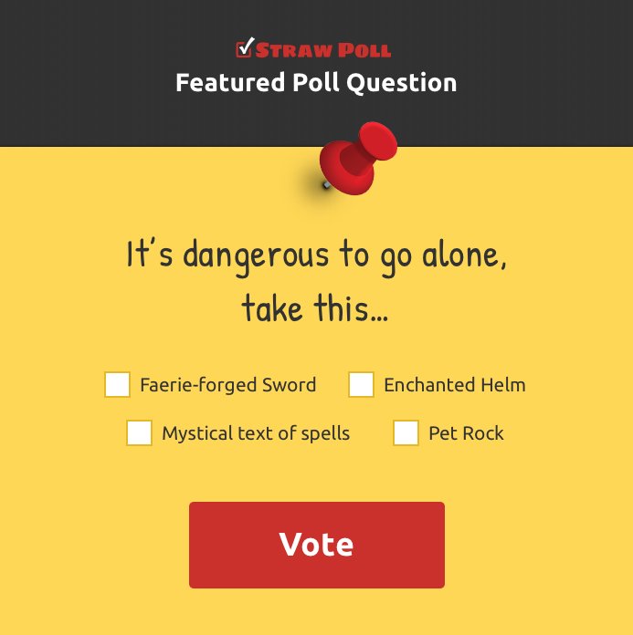 What item would you take if it were dangerous to go alone? Vote here: strawpoll.me/11836462