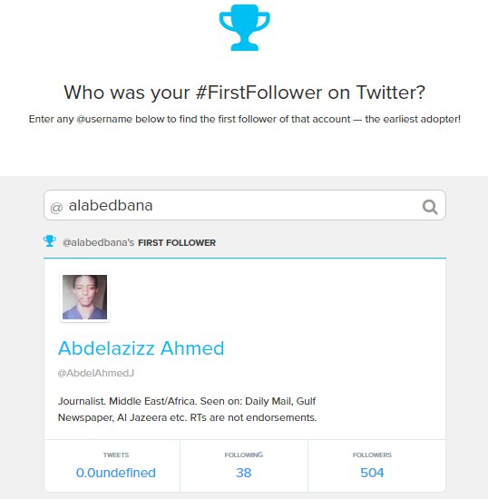 @MuradGazdiev  Yes, Here it is: @AbdelAhmedJ is the first follower of @AlabedBana