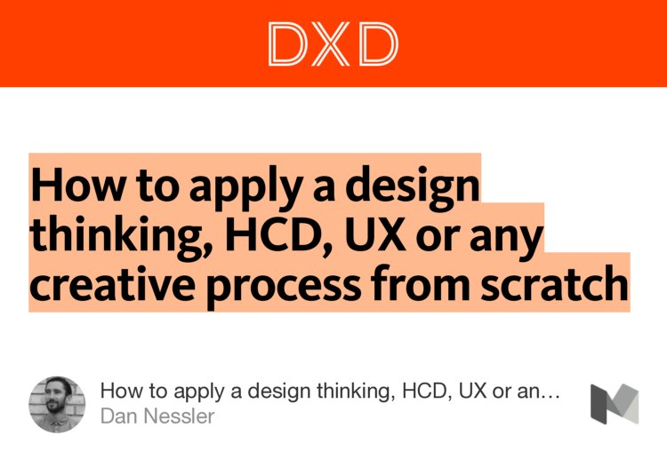 How to apply a design thinking, HCD, UX or any creative process from scratch