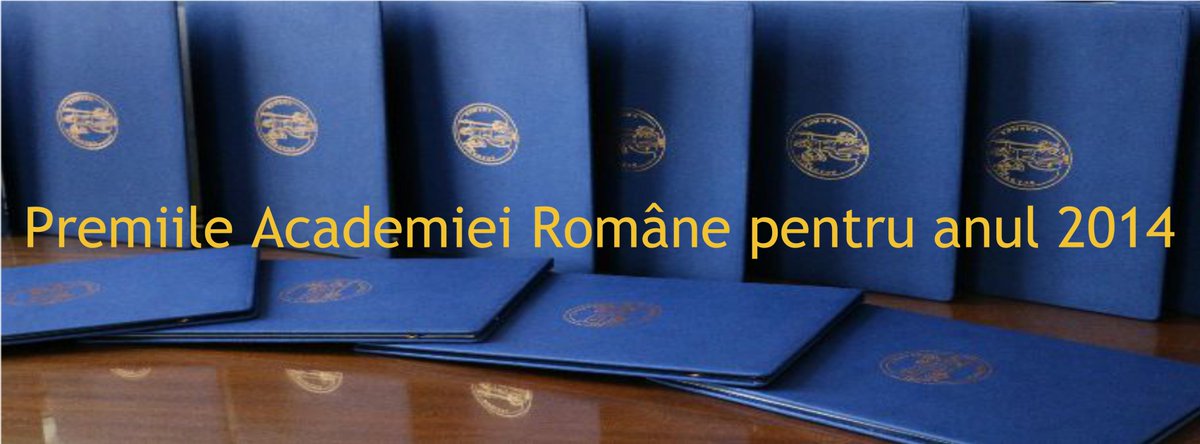 Premiile Academiei Române pentru anul 2014 | Vineri, 16 decembrie 2016, ora 10, Aula Academiei Române goo.gl/u81SJB