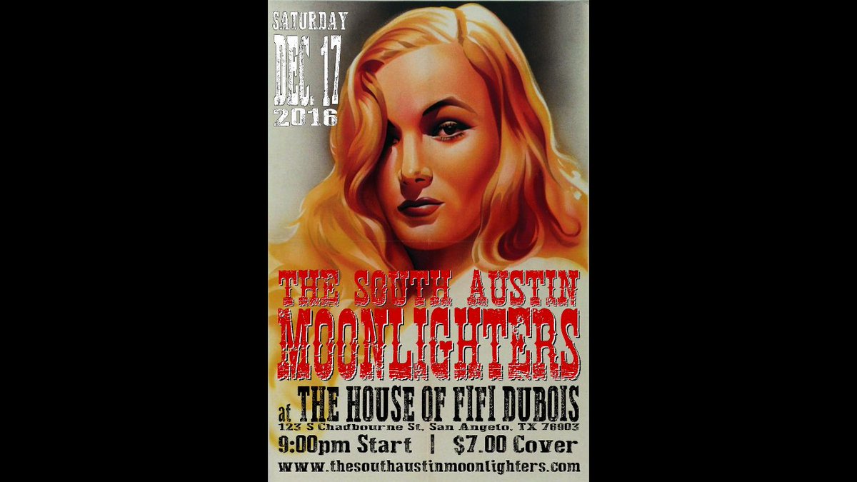 Tomorrow night, Sat. Dec. 17 The South Austin Moonlighters return to The House of FiFi DuBois in San Angelo TX. 9pm Start, $7 Cover.
