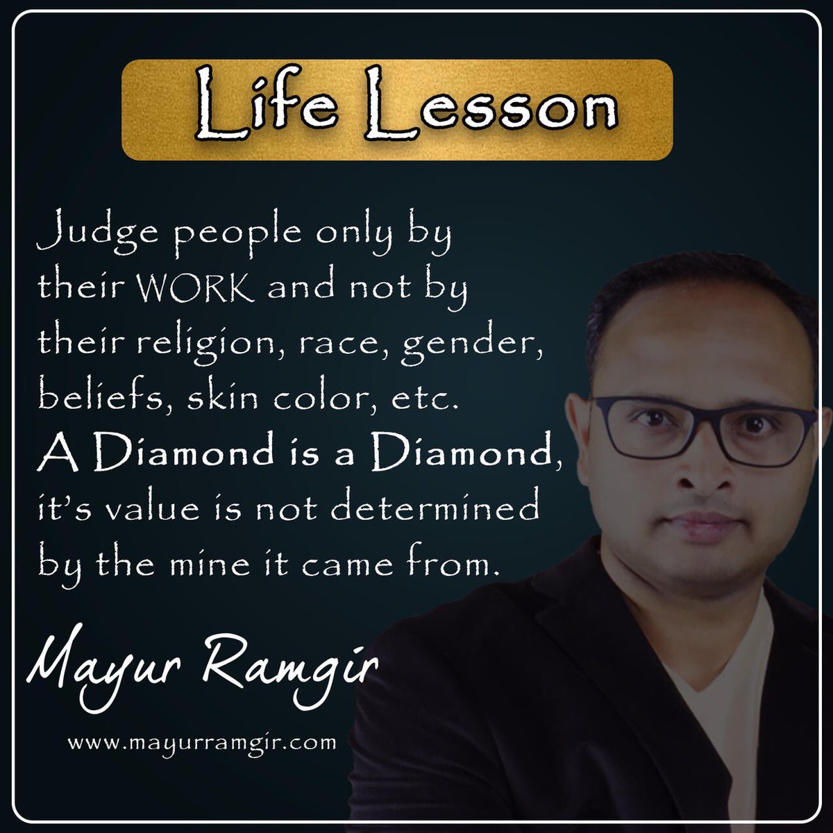 MayurRamgir's tweet photo. Judge people only by their WORK and not by their religion, race, gender, beliefs, skin color, etc. A Diamond is a diamond, it‘s value is not determined by the mine it came from. 

#lifelessons #MayurRamgir #ethics #leadership https://t.co/Mm9jbNoFqo