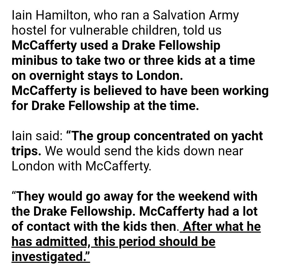 The Drake Fellowship was an earlier iteration of Torbett's Fairbridge. Torbett's close friend Jim McCafferty worked for Drake, a vulnerable children’s charity, where he took homeless boys on ­overnight trips and yachting holidays in his van.  https://www.dailyrecord.co.uk/news/scottish-news/pervert-coach-kitman-jim-mccafferty-9420855