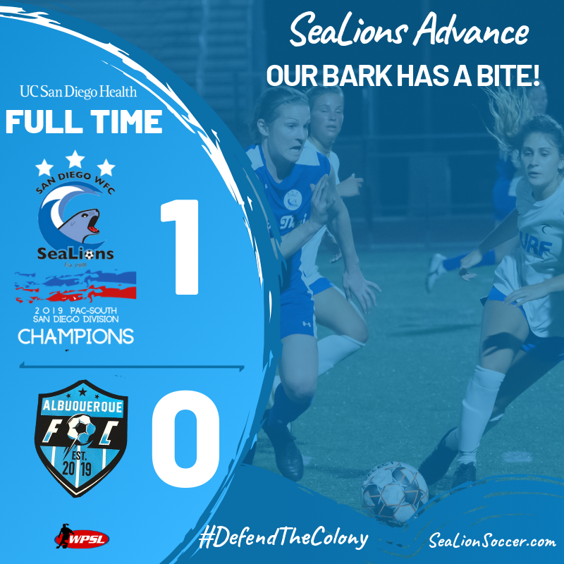 San Diego WFC SeaLions (@sdsealions) on Twitter photo . <a href="/UCSDHealth/">UC San Diego Health</a> Final
<a href="/SDSeaLions/">San Diego WFC SeaLions</a> 1 - 0 <a href="/FcAlbuquerque/">Albuquerque FC</a>
<a href="/WPSL/">Women’s Premier Soccer League</a> First Round Playoff Match
51' - SD - Andino (Brown)
SeaLions advance to the second round next weekend!
#OurBarkHasABite #DefendTheColony . <a href="/UCSDHealth/">UC San Diego Health</a> Final
<a href="/SDSeaLions/">San Diego WFC SeaLions</a> 1 - 0 <a href="/FcAlbuquerque/">Albuquerque FC</a>
<a href="/WPSL/">Women’s Premier Soccer League</a> First Round Playoff Match
51' - SD - Andino (Brown)
SeaLions advance to the second round next weekend!
#OurBarkHasABite #DefendTheColony