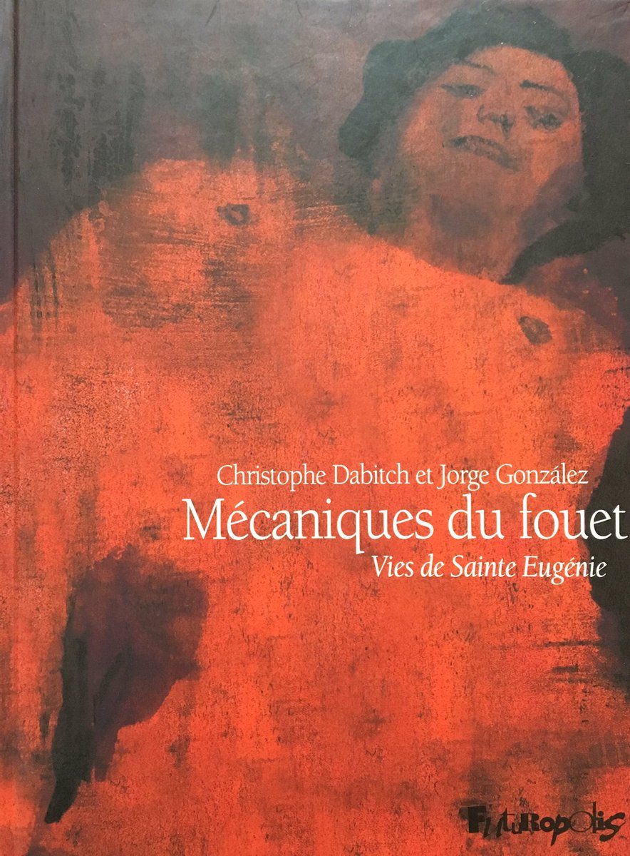 « Mécaniques du fouet - Vies de Sainte Eugénie », Christophe Dabitch & @jorgeilustra , @Futuropolis - magnifique