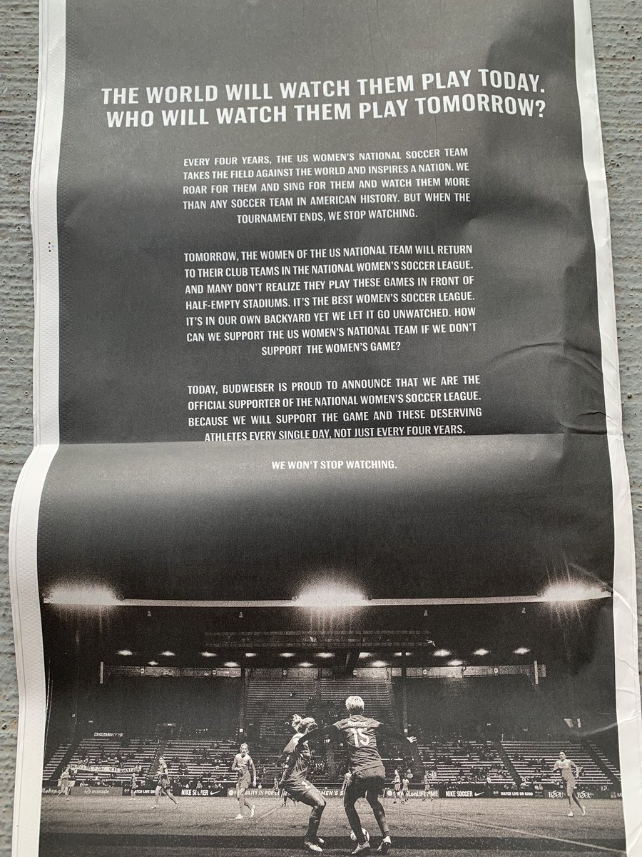 Budweiser took out a full page ad on the back page of the NYT’s sports section with this message: Don’t stop watching women’s soccer after the final today. Support women’s leagues, too.