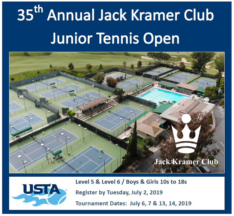 35th Annual Jack Kramer Junior Tennis Open 
July 6 &amp; 7 and July 13 &amp; 14 
Boys &amp; Girls Ages 10U  - 18U 
Come watch the next generation of Tennis Stars!