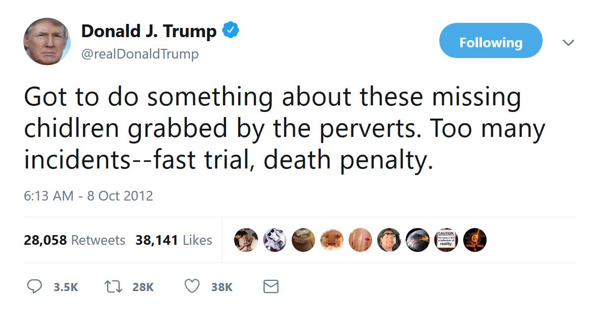 "Got to do something about these missing chidlren grabbed by the perverts. Too many incidents--fast trial, death penalty." https://twitter.com/realDonaldTrump/status/255294883680632833 #QAnon  #WWG1WGA  #MEGA  #GreatAwakening  #DarkToLight  #Epstein  #TheStorm  #Trump  #BillClinton