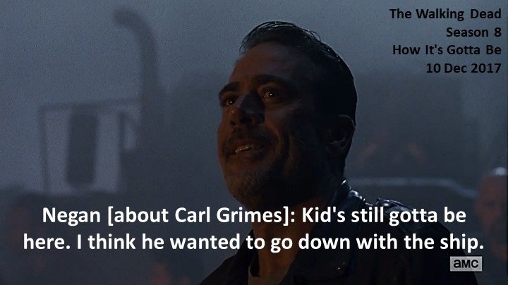 DoctorDoubleTap's tweet photo. #Negan [about Carl Grimes]: Kid's still gotta be here. I think he wanted to go down with the ship.

#TheWalkingDead
Season 8
#HowItsGottaBe
10 December 2017
Zombie Apocalypse
All Out War
The Sanctuary, Virginia
Team Saviors
Jeffrey Dean Morgan https://t.co/0iFZEuDwss
