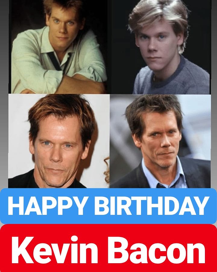 HAPPY BIRTHDAY 
Kevin Bacon 