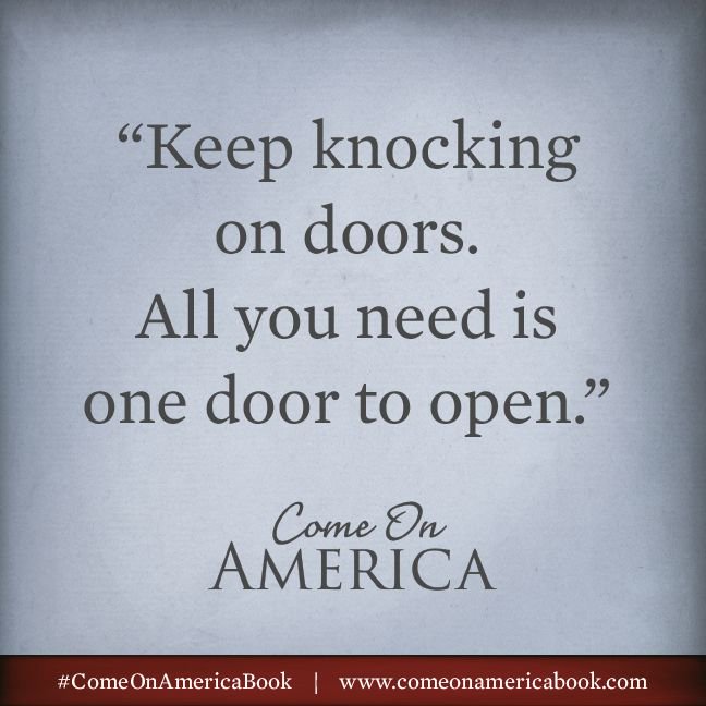 comeonbook's tweet photo. #MotivationMonday from subject of #ComeOnAmericaBook and former U.S. Ambassador, Dave Phillips: "Keep knocking on doors. All you need is one door to open."  https://t.co/pWOcRmwNTQ https://t.co/hEzb42Rzlo