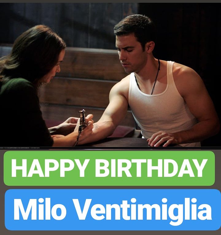 HAPPY BIRTHDAY 
Milo Ventimiglia 