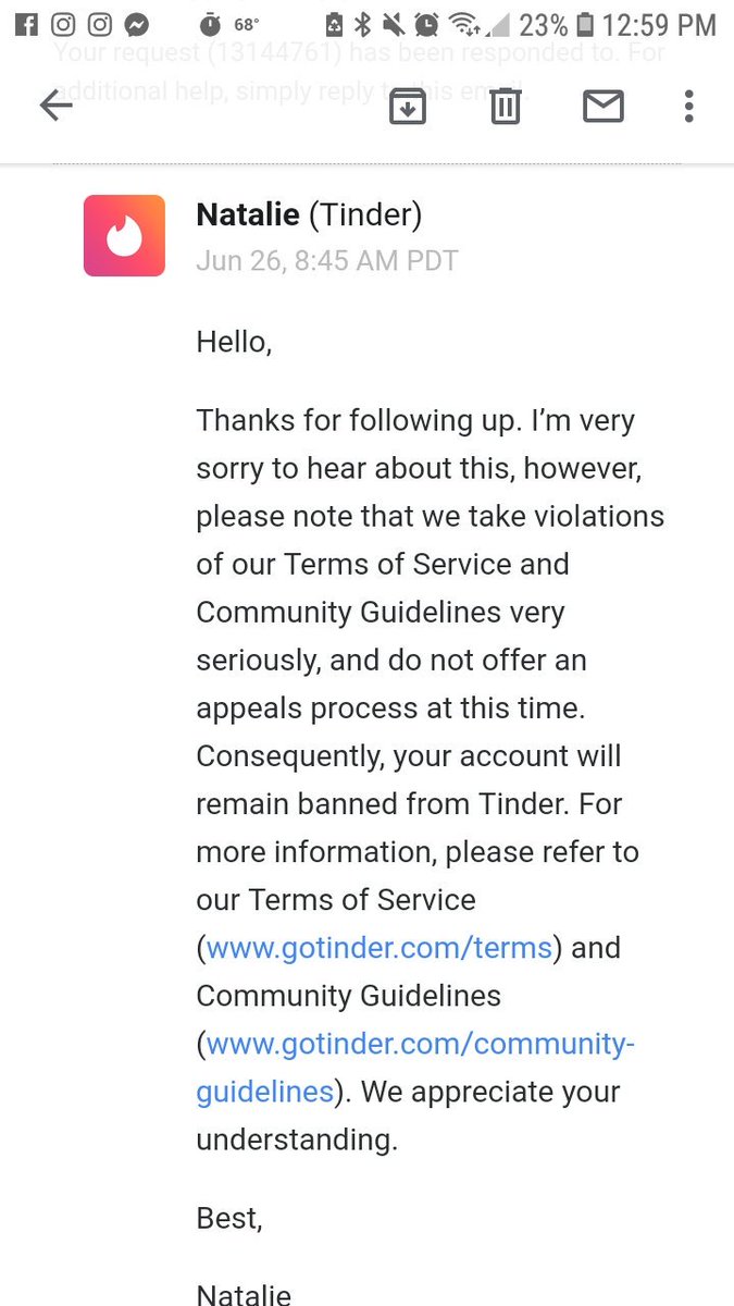 molizzy8's tweet image. So my @Tinder account was banned, and I have no idea why. When I emailed support to see if I could find an answer, this was the response. Fyi, I never mentioned appealing, I'm not invested in the app like that. I was just curious about why this happened. Horrid customer service.