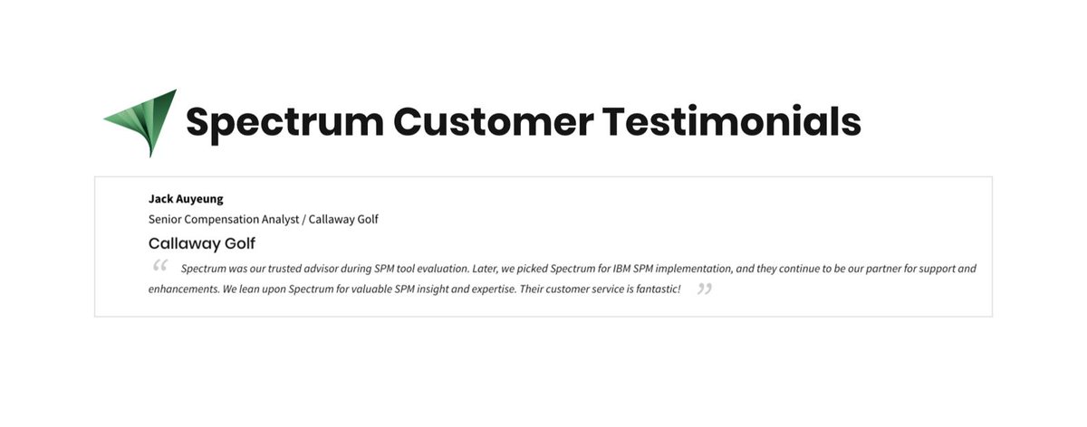 SpectrumCSPM's tweet image. Take a look at some of our existing #customertestimonials, hear firsthand what our clients say about Spectrum services: bit.ly/2X10Bac #SPM #SPMimplementation #SPMexperts #CustomerService #SalesPerformanceManagement #CorporatePerformanceManagement @CallawayGolf
