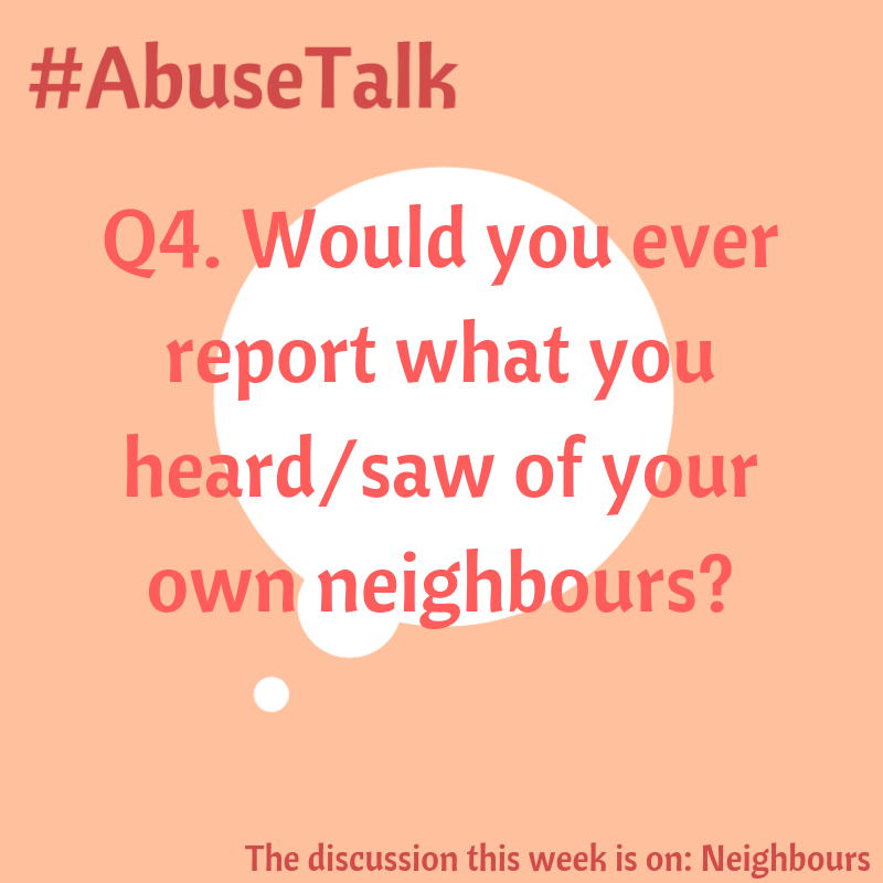 AbuseTalkOnline's tweet photo. Q4. Would you ever report what you heard/saw of your own neighbour?

#AbuseTalk https://t.co/gdGr7qTTgx