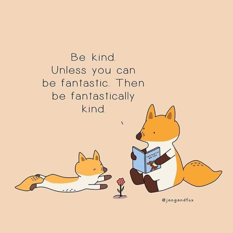  #BeKind. Unless you can be fantastic. Then be fantastically kind. by jangandfox