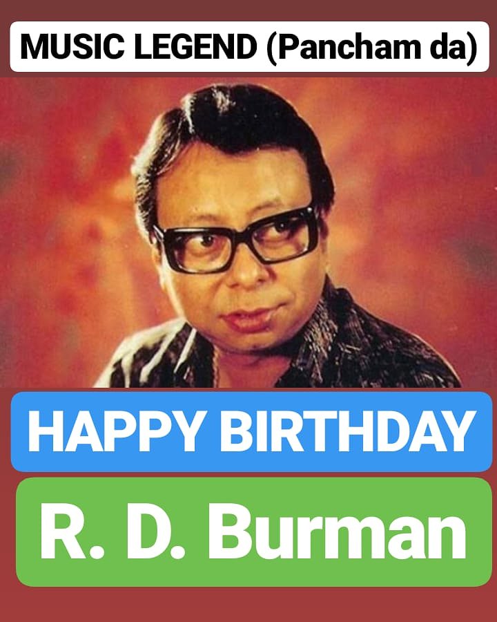 HAPPY BIRTHDAY 
R. D. Burman 
