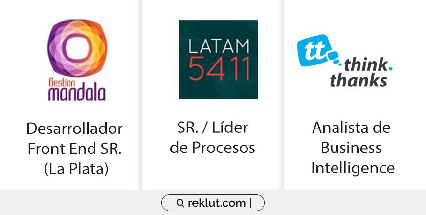 #Empleos #BusquedasIT #OportunidadLaboral
Desde Reklut nos especializamos en Empleos IT + Digital.
Desarrollador Front End SR. (La Plata): bit.ly/2vVI7IX
SR. / Líder de Procesos: bit.ly/2J8CnBR
Analista de Business Intelligence: bit.ly/2X3UttF