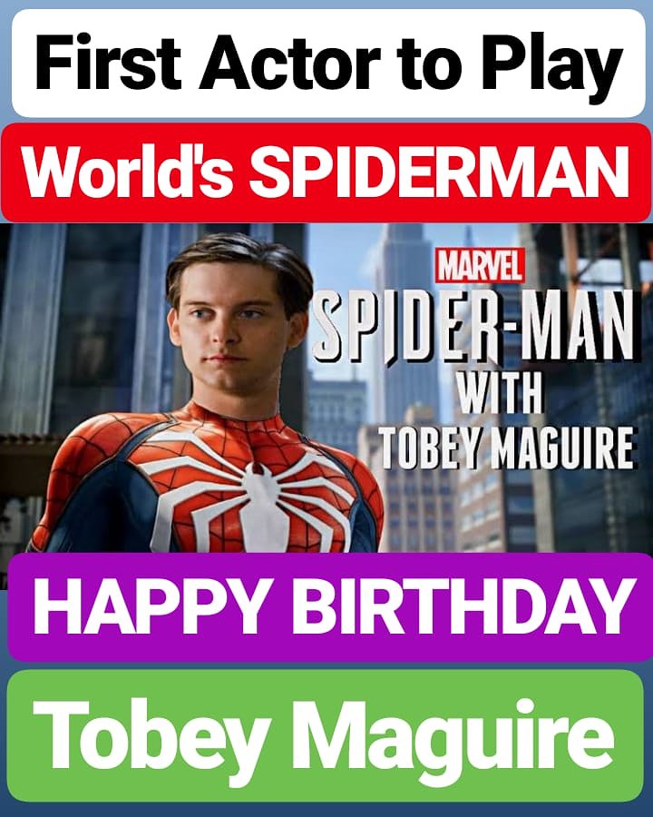 HAPPY BIRTHDAY 
Tobey Maguire ORIGINAL SPIDERMAN 
FIRST ACTOR TO PLAY SPIDERMAN 