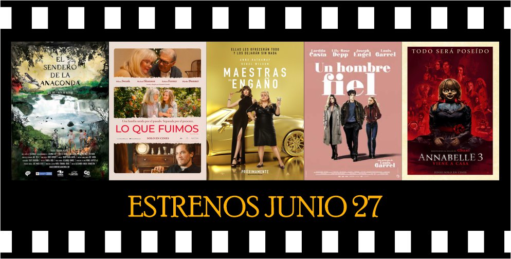 Jueves de #Estrenos para disfrutar;  #ElSenderoDeLaAnaconda, #LoQueFuimos, #MaestrasDelEngaño, #UnHombreFiel Y #Annabelle3