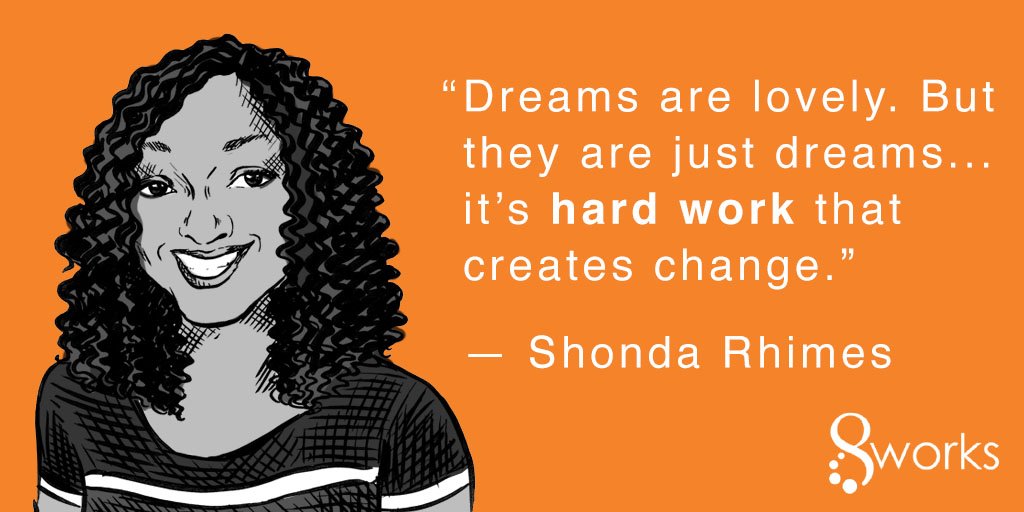 8worker's tweet photo. "Dreams are lovely. But they are just dreams. It's hard work that creates change" - @shondarhimes #inspiration #motivation https://t.co/sWTXtL87pa
