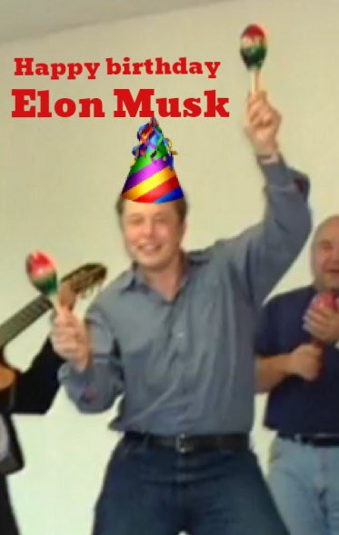  Happy birthday Elon Musk! 