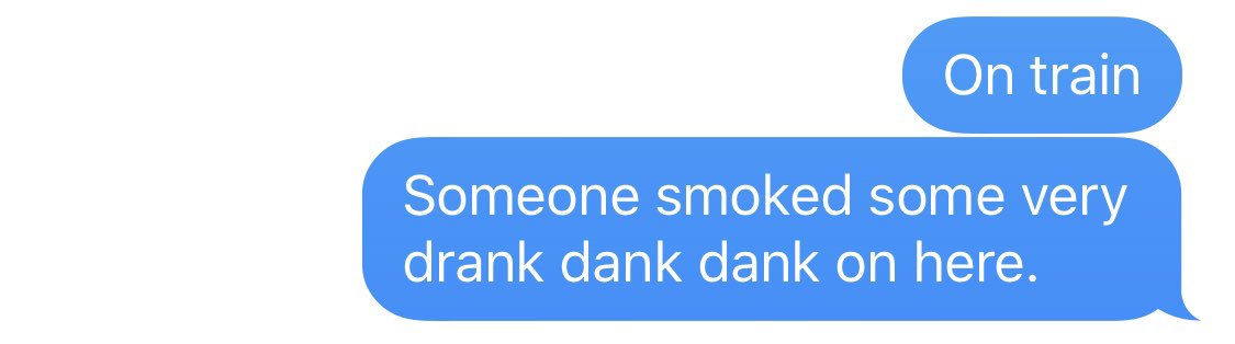 On train. Someone smoked some very dank dank dank on here.