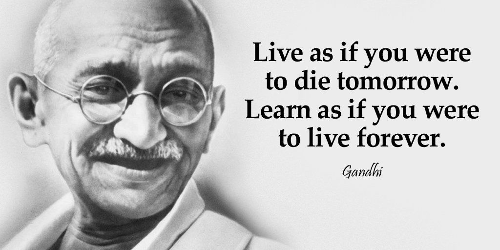 Inspiration By John Live As If You Were To Die Tomorrow Learn As If You Were To Live Forever Gandhi