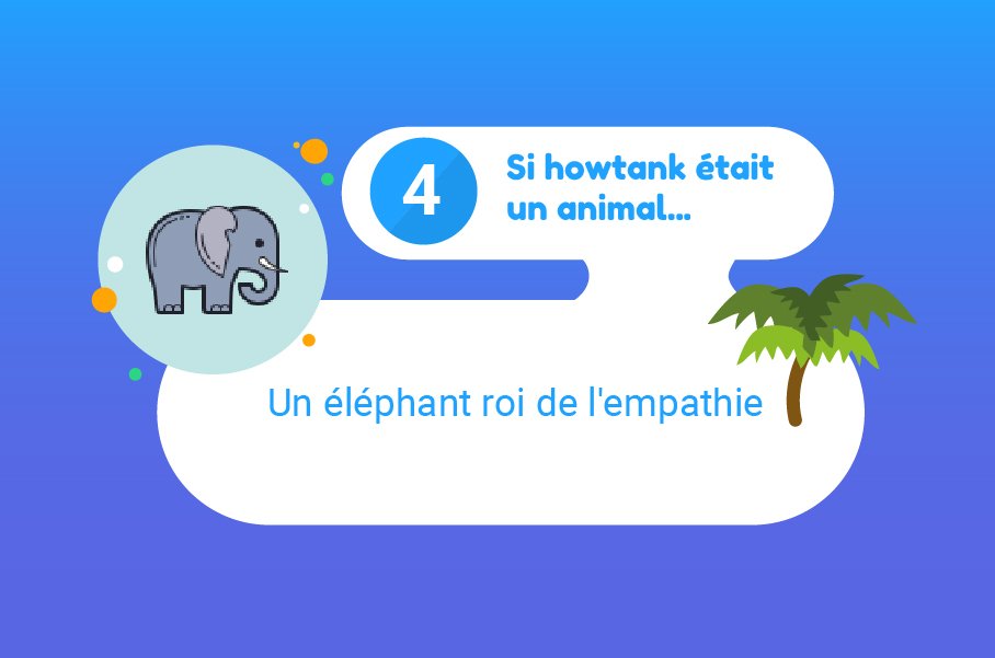Si @howtank_FR était un animal ? Les utilisateurs répondent... 🐘 
#community #liensocial #empathie