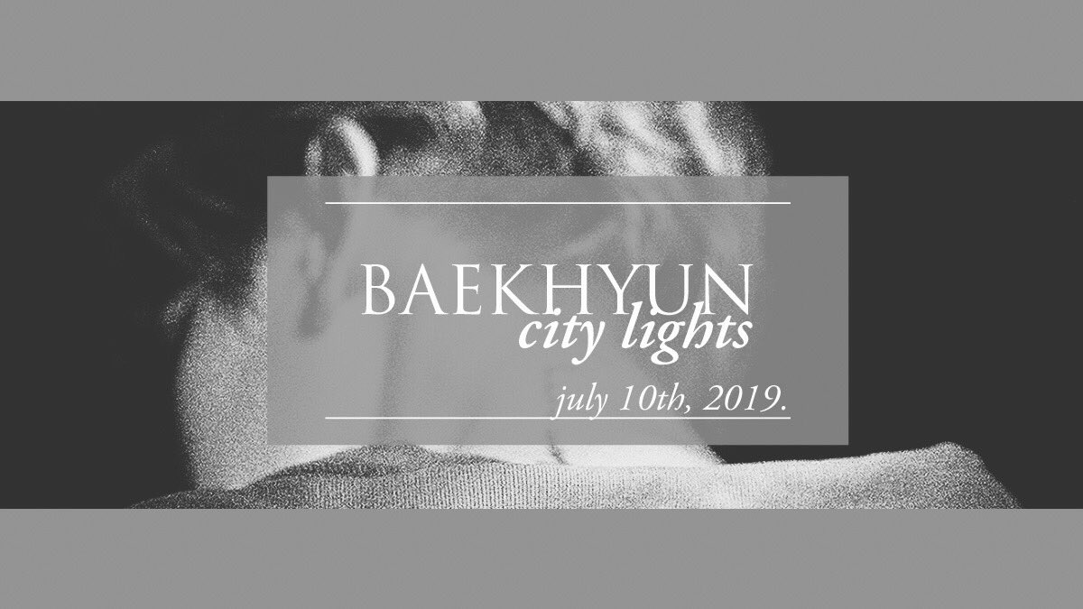 — BAEKHYUN; 𝙘𝙞𝙩𝙮 𝙡𝙞𝙜𝙝𝙩𝙨. the road to baekhyun’s 1st solo abum. #BAEKHYUN  #백현  @B_hundred_Hyun