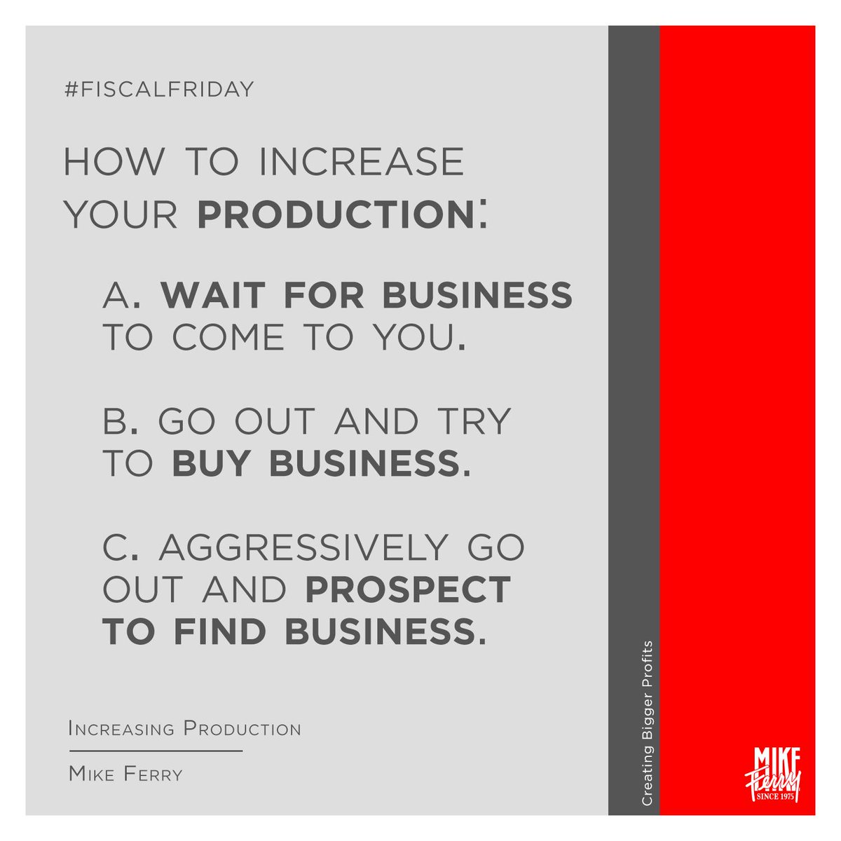 MikeFerryOrg's tweet image. There are three ways to increase your production, A) Wait for business to come to you, B) Try to buy business, C) Aggressively go out and prospect to get it.

Make sure your business plan for the future is well defined with a lot of  &apos;C&apos;.

#FiscalFriday