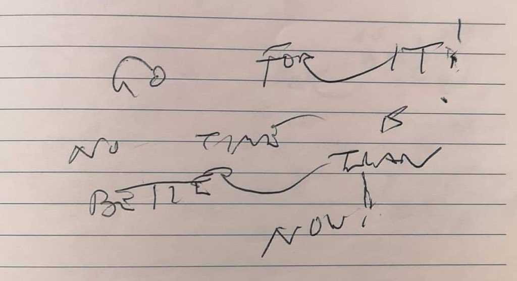 My father died yesterday. My sister found this instruction in his notebook. His writing is shaky as he had Parkinson’s and had also lost his sight. But he was strong-minded and a fierce intellect to the end. Ok dad - I will go for it every day.