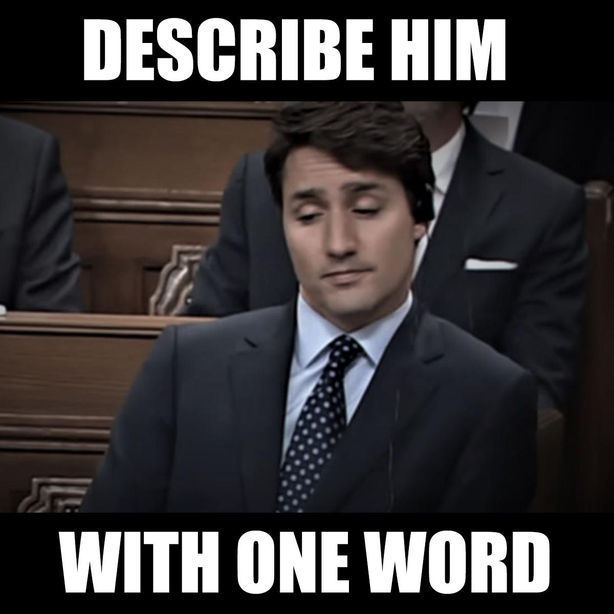 WeAreCanProud's tweet photo. Describe @JustinTrudeau in just one word. https://t.co/VeF4w8dq4f