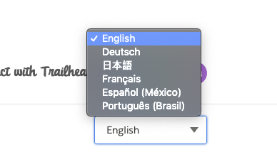 🗣 Shout it out across the world! 🌏 Trailhead content is available in English, German, Japanese, French, Spanish, and Portuguese! Use the language drop down menu in the footer of all Trailhead pages to select your preferred language!