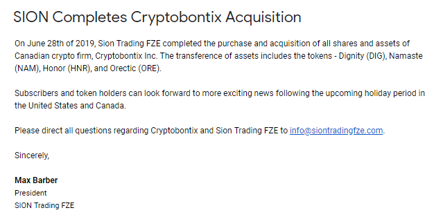 On June 28th of 2019, SION Trading FZE completed the purchase and acquisition of all shares and assets of Canadian crypto firm, Cryptobontix Inc. The transference of assets includes the tokens - Dignity $DIG, Namaste $NAM, Orectic $ORE, and Honor $HNR. 
#SION #GOLD