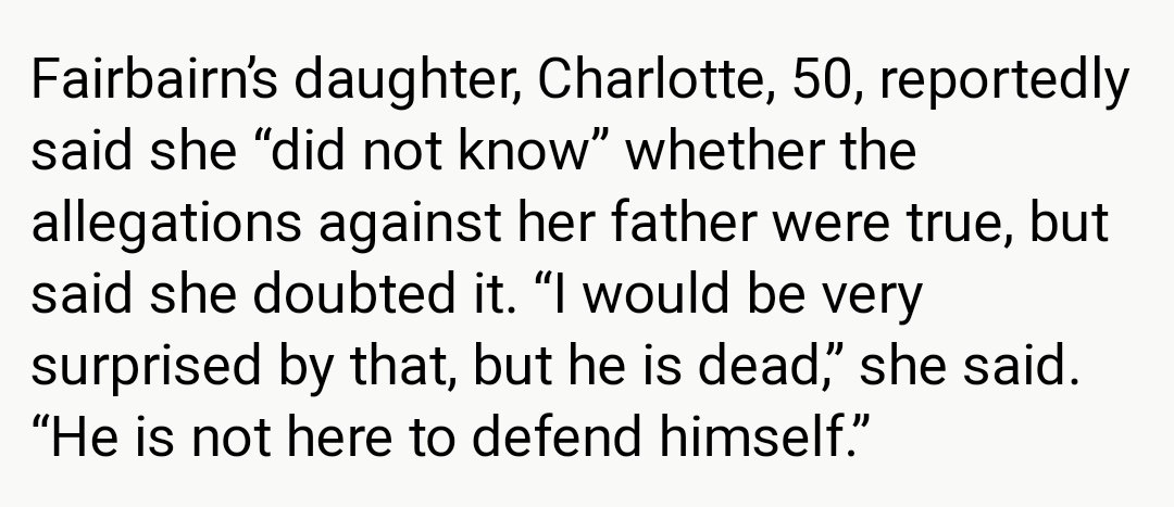 Charlotte, Fairbairn's eldest daughter, a novelist from Kendal, has an attitude towards her dad reminiscent of Daniel Janner: He isn't here to defend himself so he must be innocent!Charlotte's name intriguingly appears on Jeffrey Epstein's infamous list. https://www.scotsman.com/news-2-15012/rider-on-the-storm-1-610711