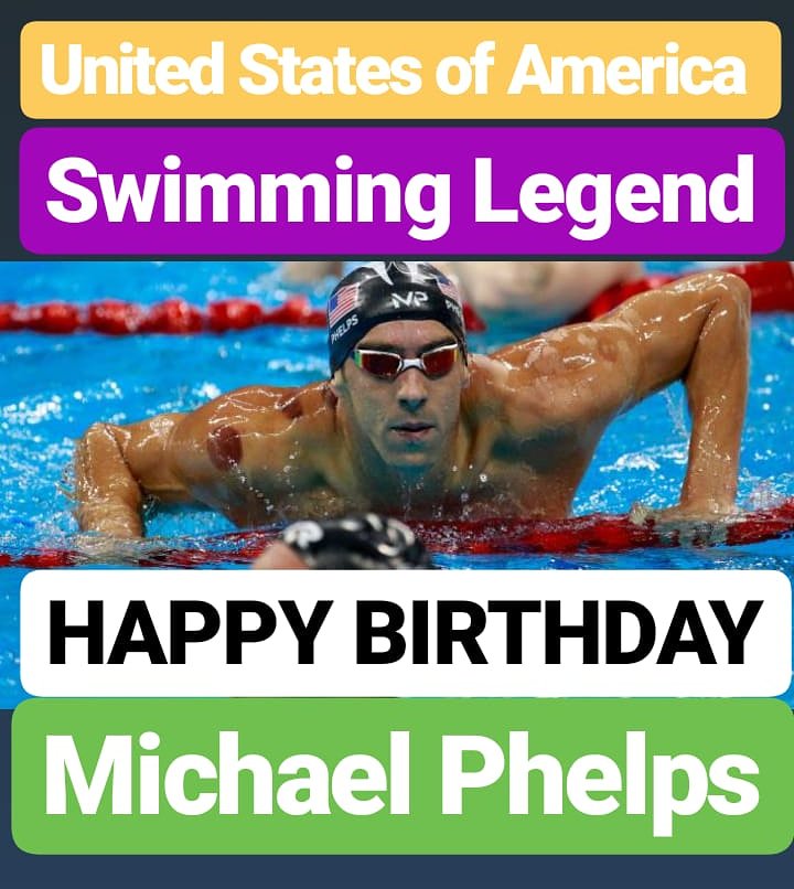 HAPPY BIRTHDAY 
Michael Phelps SWIMMING LEGEND 