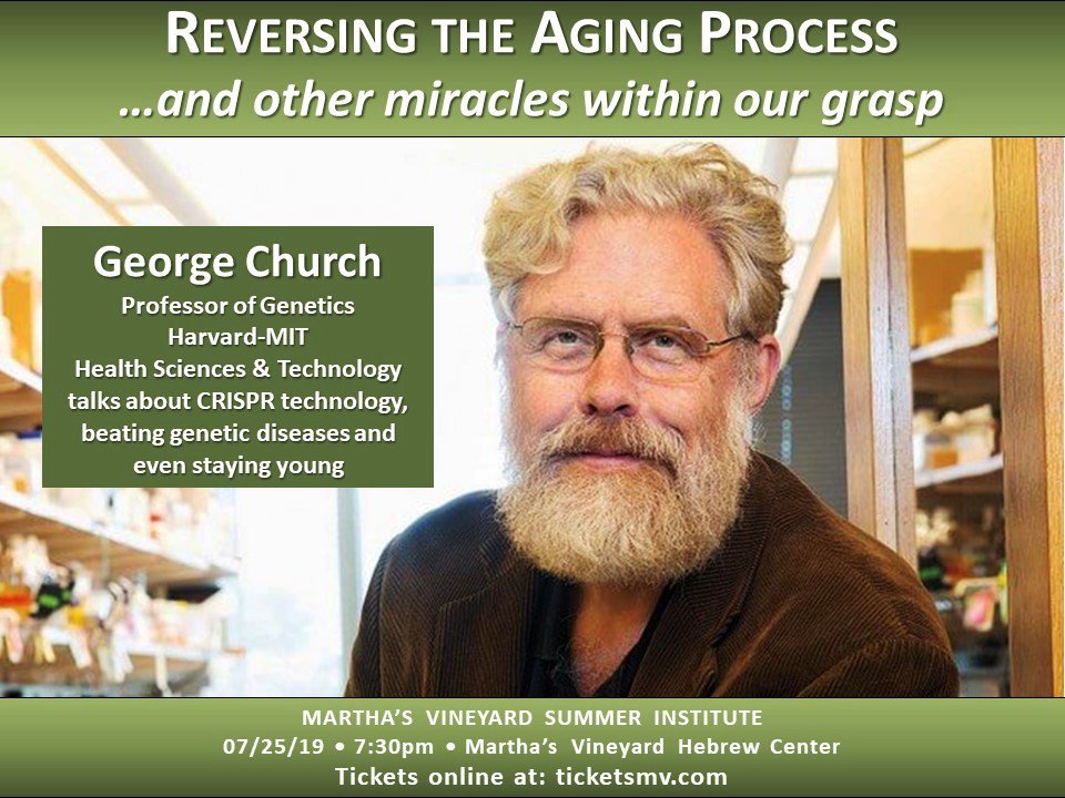 MVSummerInst's tweet photo. Reversing the Aging Process and other miracles within our grasp with George Church, Professor of Genetics at Harvard-MIT Health Sciences &amp; Technology on July 25, 2019 starting at 7:30pm at the Martha's Vineyard Summer Institute. Tickets available at https://t.co/trtJEPINZQ. https://t.co/erGdIZLfZM