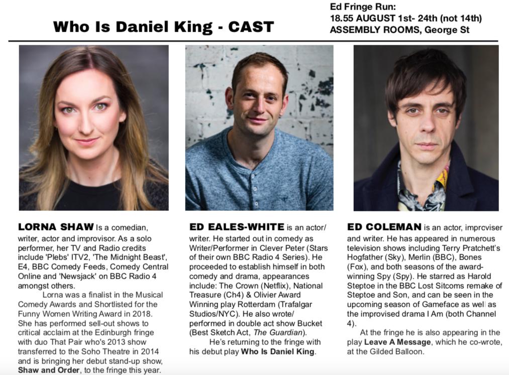 Ed Eales-White (@edeales_white) on Twitter photo Delighted to have the brilliant @LornaNotShaw & <a href="/edcoleman/">Ed Coleman</a> on board for my theatre/comedy show Who Is Daniel King <a href="/edfringe/">Edinburgh Festival Fringe</a> <a href="/AssemblyFest/">Assembly Festival</a> this August. #edfringe2019 #whoisdanielking
Come along:
London Preview: bit.ly/31jj5C8
EdFringe Run: bit.ly/2JZO15a Delighted to have the brilliant @LornaNotShaw & <a href="/edcoleman/">Ed Coleman</a> on board for my theatre/comedy show Who Is Daniel King <a href="/edfringe/">Edinburgh Festival Fringe</a> <a href="/AssemblyFest/">Assembly Festival</a> this August. #edfringe2019 #whoisdanielking
Come along:
London Preview: bit.ly/31jj5C8
EdFringe Run: bit.ly/2JZO15a