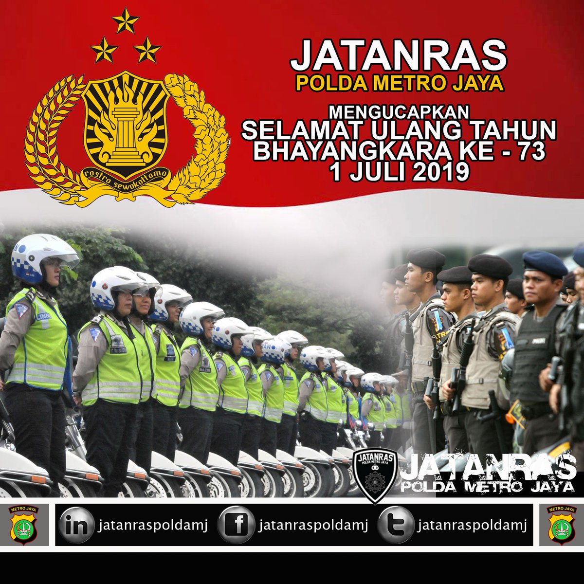 JATANRAS POLDA METRO JAYA
MENGUCAPKAN SELAMAT ULANG BHAYANGKARA KE-73
1 JULI 2019....
.
JAYA SELALU KEPOLISIAN REPUBLIK INDONESIA
.
NKRI Harga Mati...