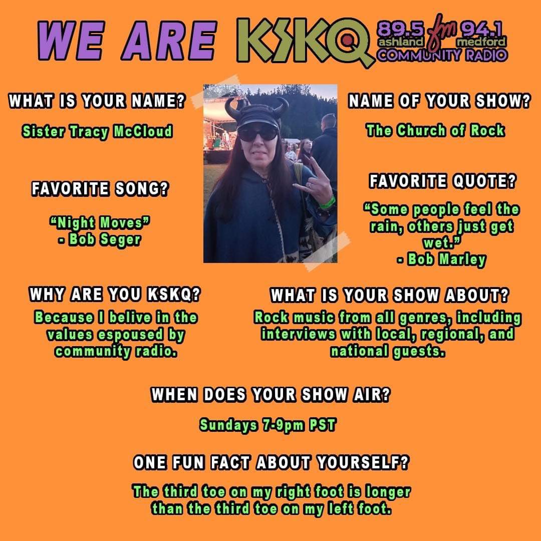 Sister Tracy McCloud is KSKQ!

Sister Tracy is the co-host of the long running Church of Rock with Rev. Derek Moody. Her knowledge of classic rock is on a level most people only dream of! The Church of Rock turns 20 this year &amp; we’re so thankful it’s found a home here at KSKQ.