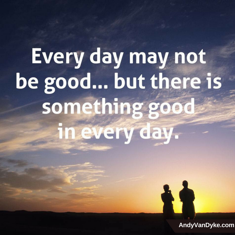 AndyVanDyke's tweet photo. Every day may not be good… but there is something good in every day. #Inspiration https://t.co/rJevPgcZt6