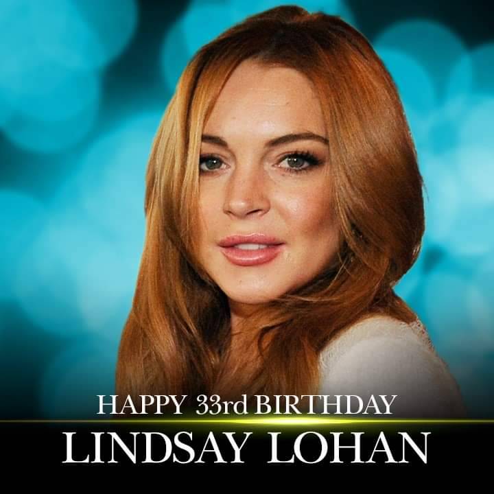    Happy birthday to Lindsay Lohan. 