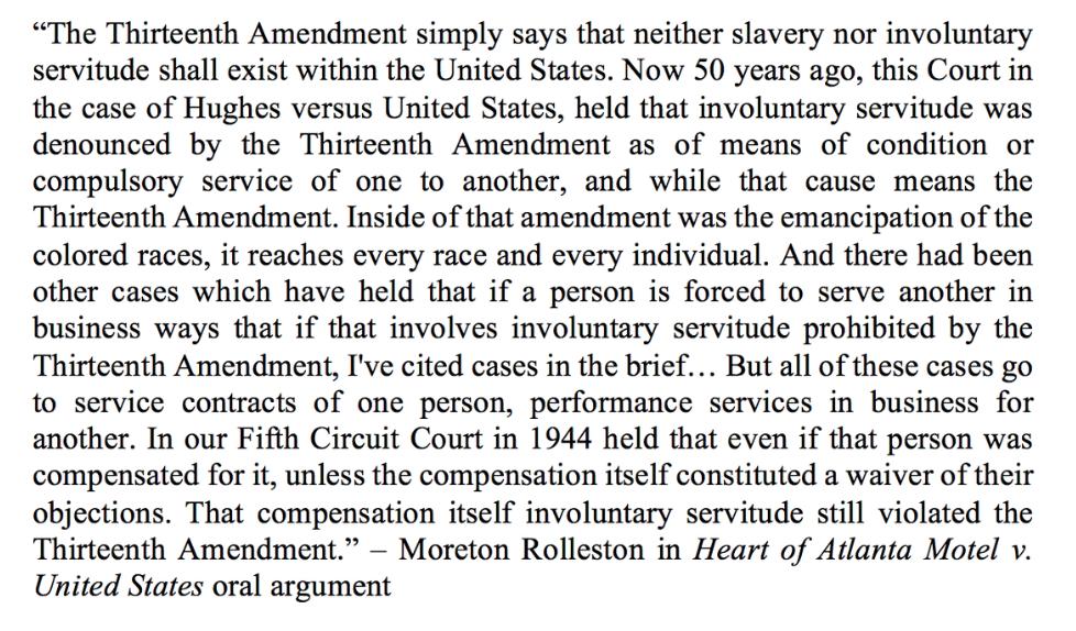 Rolleston argued further that the Civil Rights Act posed an unconstitutional infringement on his 13th Amendment protections against involuntary servitude because he was being compelled to serve, rather than decline service, to minorities. (The word "chutzpah comes to mind.) /8